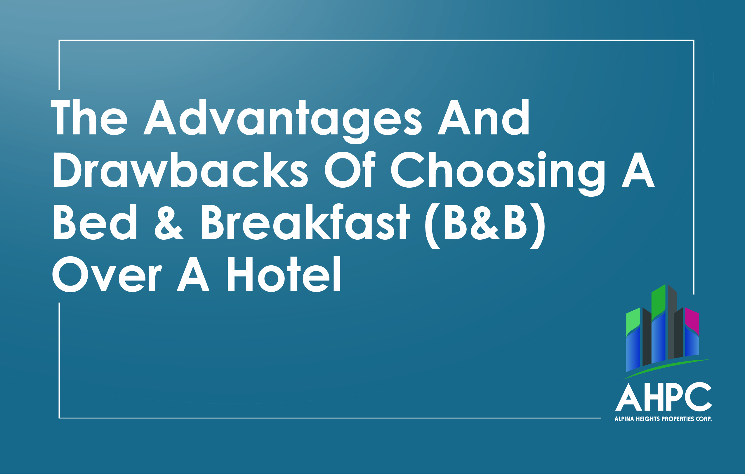 The Advantages And Drawbacks Of Choosing A Bed & Breakfast (B&B) Over A ...