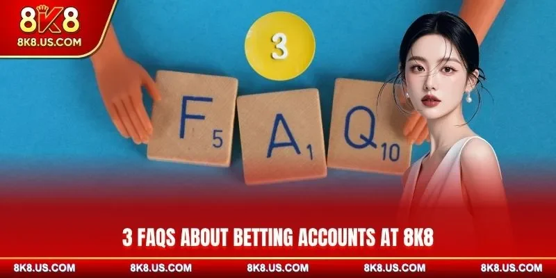 3 FAQs about betting accounts at 8K8