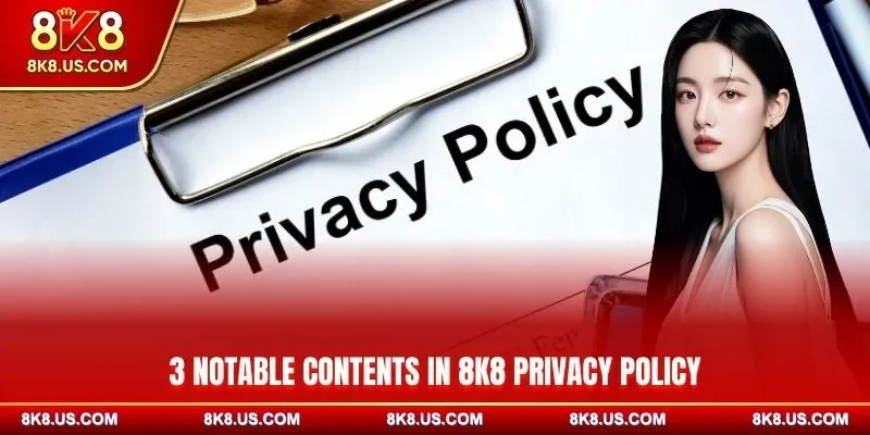 3 notable contents in 8K8 privacy policy