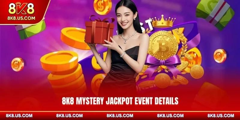 8K8 Mystery Jackpot Event Details