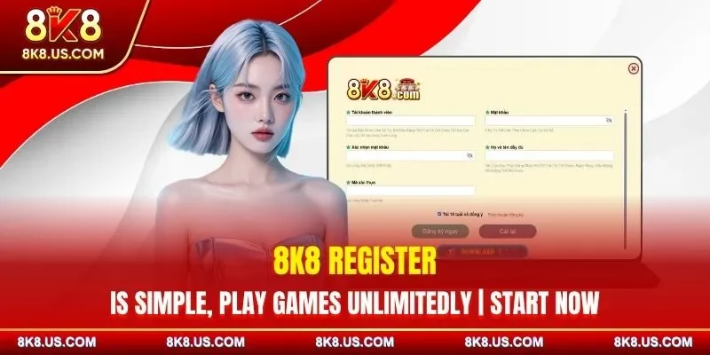 8K8 Register Is Simple, Play Games Unlimitedly | Start Now