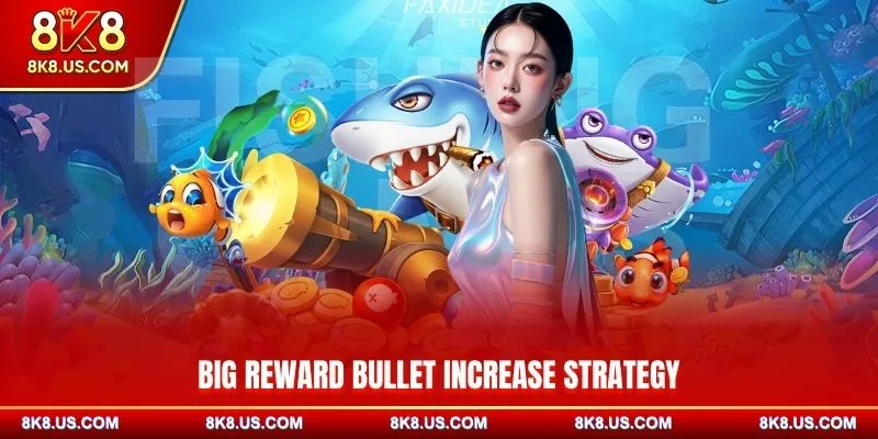 Big reward bullet increase strategy