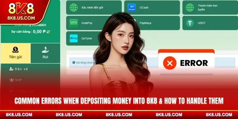 Common errors when depositing money into 8K8 & how to handle them