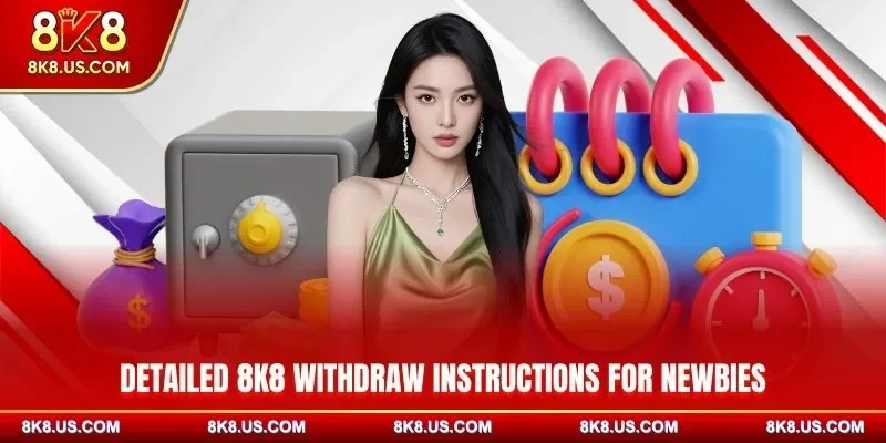 Detailed 8K8 withdraw instructions for newbies