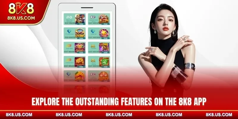 Explore the outstanding features on the 8K8 app
