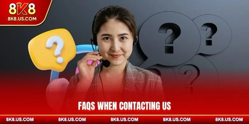 FAQs when contacting us