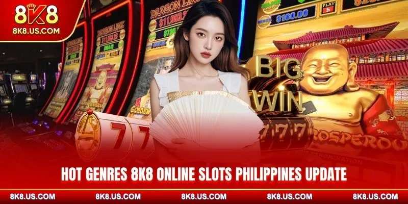 Hot genres 8K8 Online Slots Philippines update