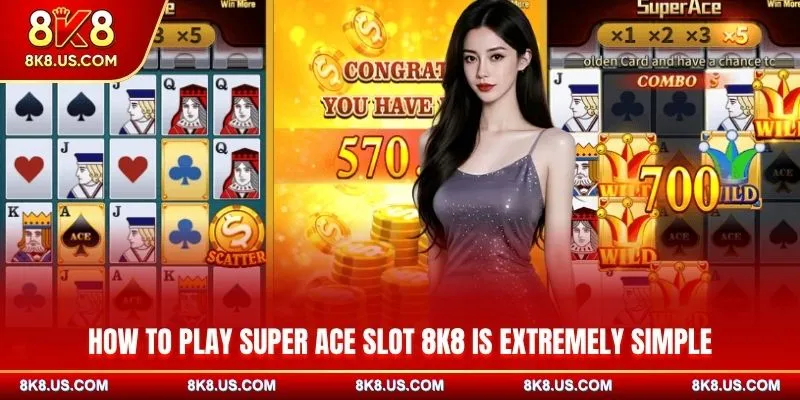 How to play Super Ace Slot 8K8 is extremely simple 