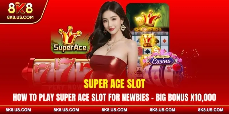How to Play Super Ace Slot for Newbies - Big Bonus X10,000