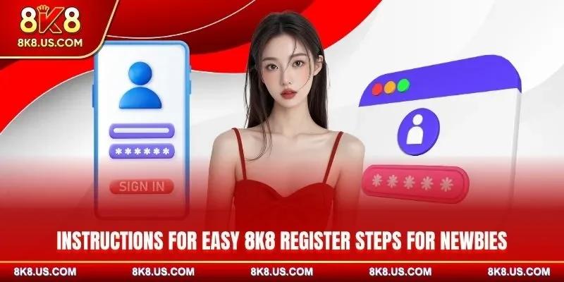 Instructions for easy 8K8 register steps for newbies
