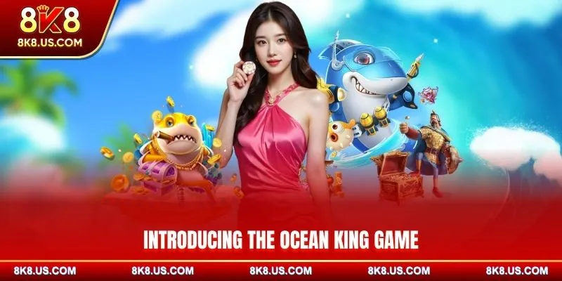 Introducing the Ocean King game