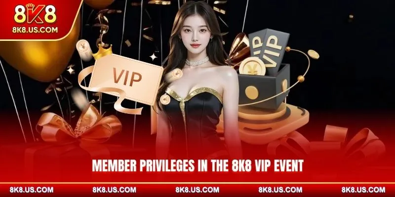 Member privileges in the 8K8 VIP event