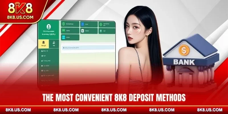 The most convenient 8K8 deposit methods